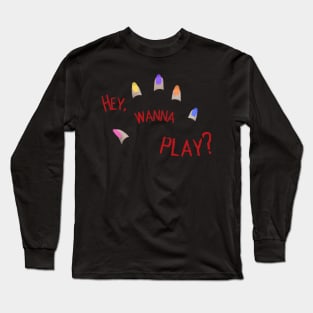 Hey, Wanna Play? Long Sleeve T-Shirt